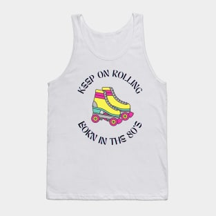 Born In the 80s Keep On Rolling Tank Top